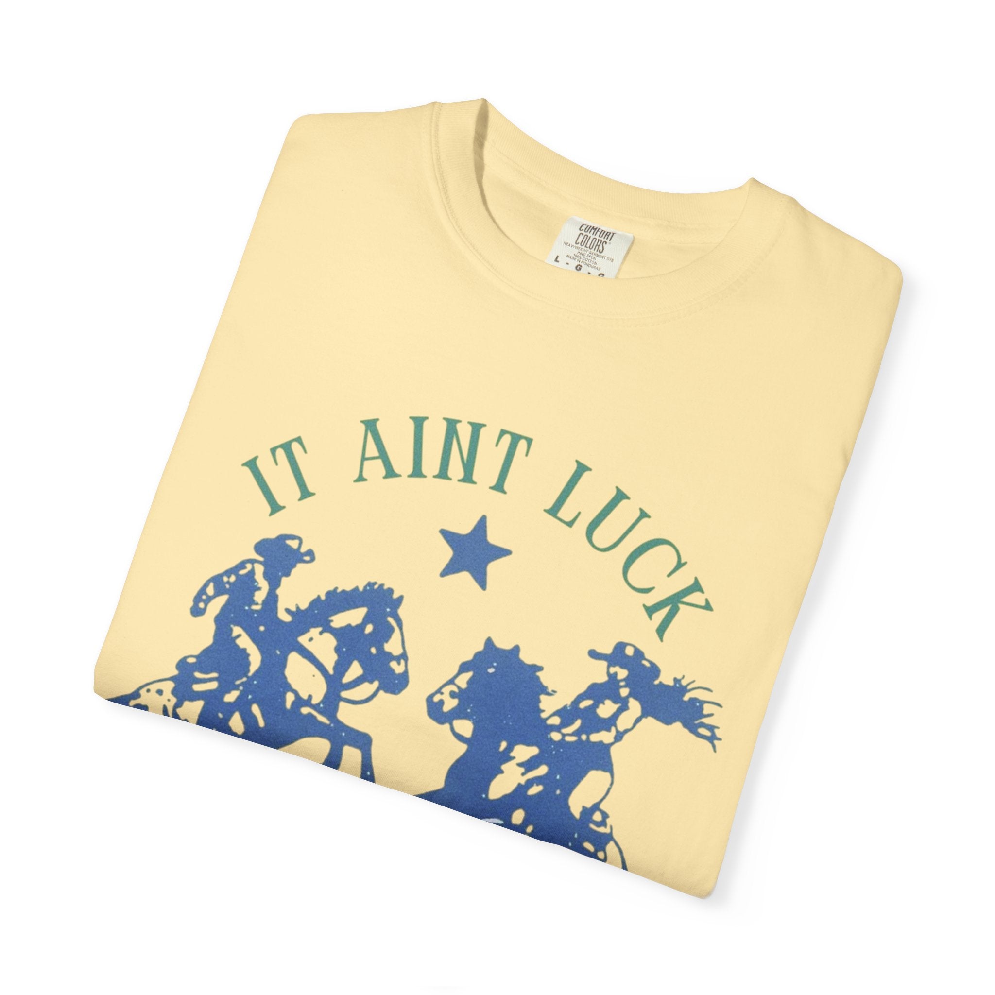 It Ain’t Luck Tee